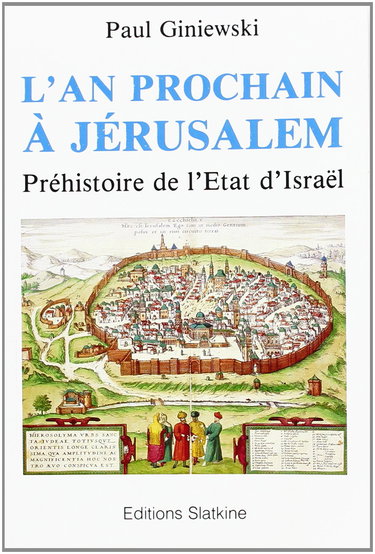 L'An prochain à Jérusalem : préhistoire de l'Etat d'Israël