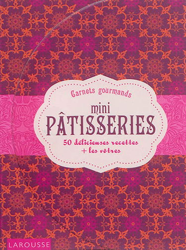 Mini pâtisseries : 50 délicieuses recettes + les vôtres