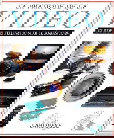 La Pratique De La Video. Choisir Et Utiliser Un Camescope
