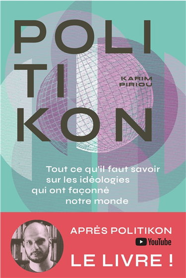 Politikon : tout ce qu'il faut savoir sur les idéologies qui ont façonné notre monde