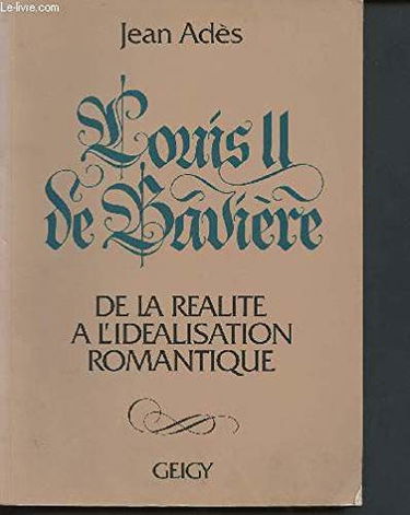 Louis II de Bavière, de la réalité à l'idéalisation romantique