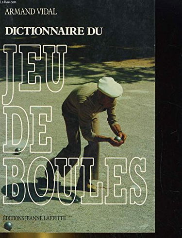 Dictionnaire du jeu de boules : tel qu'on le parle en Provence