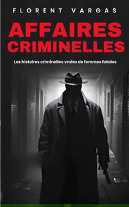 Affaires criminelles : Les histoires criminelles vraies de femmes fatales