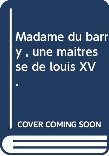 Madame du barry , une maîtresse de louis XV .