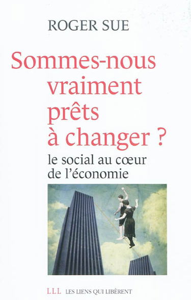 Sommes-nous vraiment prêts à changer ? : le social au coeur de l'économie