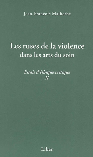 Les ruses de la violence dans les arts du soin : essais d'éthique critique II