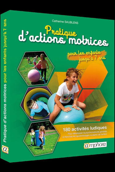 Pratique d'actions motrices pour les enfants jusqu'à 7 ans : activités ludiques à réaliser dès l'école maternelle afin de développer la psychomotricité générale et favoriser les apprentissages scolaires : fiches de matériel à construire soi-même
