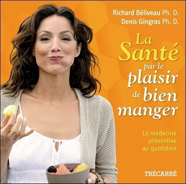 La santé par le plaisir de bien manger : la médecine préventive au quotidien