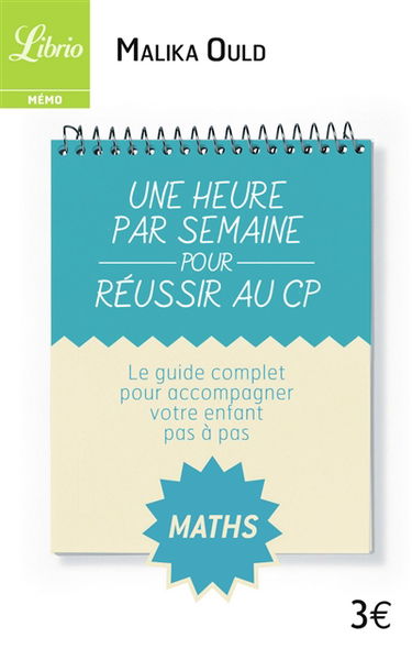 Une heure par semaine pour réussir au CP : le guide complet pour accompagner votre enfant pas à pas : maths