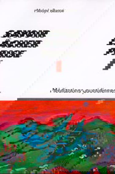 Savoir lâcher prise : méditations quotidiennes