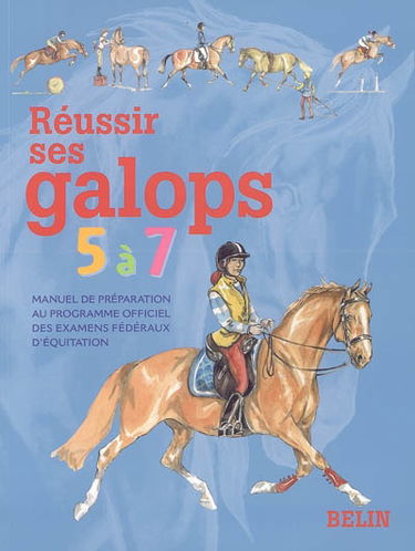 Réussir ses galops 5 à 7 : manuel de préparation au programme officiel des examens fédéraux d'équitation