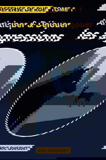 Défense de rue Tome 1: "Anticiper et déjouer les agressions"