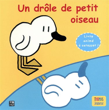 Un drôle de petit oiseau : livre animé à caresser !
