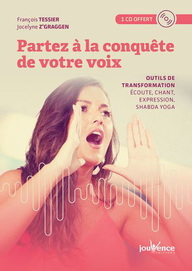 Partez à la conquête de votre voix : outils de transformation : écoute, chant, expression, shabda yoga