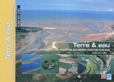 Couverture de Les plus belles photos du Nord-Pas-de-Calais vues du ciel. Terre & eau