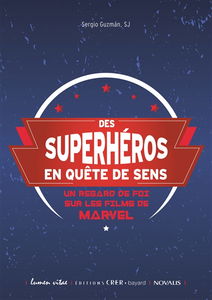 Des superhéros en quête de sens : un regard de foi sur les films de Marvel : pastorale des jeunes