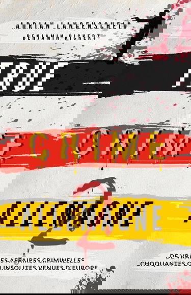 True Crime Allemagne 2: De vraies affaires criminelles choquantes ou insolites venues d'Europe