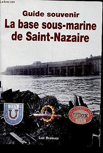 La base sous-marine de Saint-Nazaire (Guide souvenir)