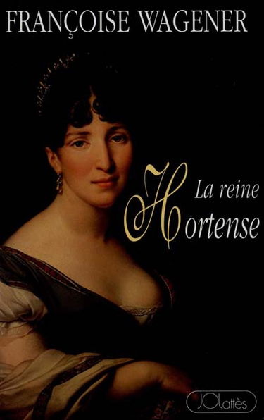 La reine Hortense : 1783-1837