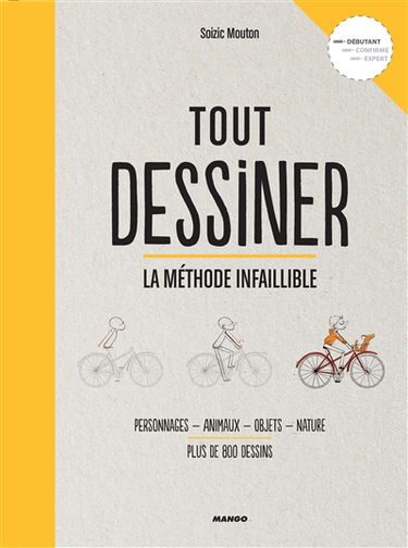 Tout dessiner : la méthode infaillible : personnages, animaux, objets, nature, plus de 800 dessins