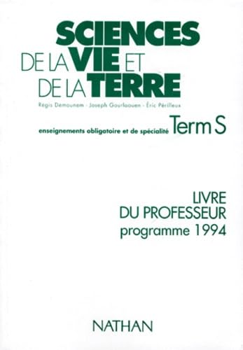 SCIENCES DE LA VIE ET DE LA TERRE TERMINALE S.: Livre du Professeur, Programme 1994