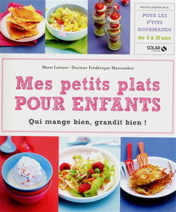 Mes petits plats pour enfants : qui mange bien, grandit bien ! : pour les p'tits gourmands de 3 à 10 ans