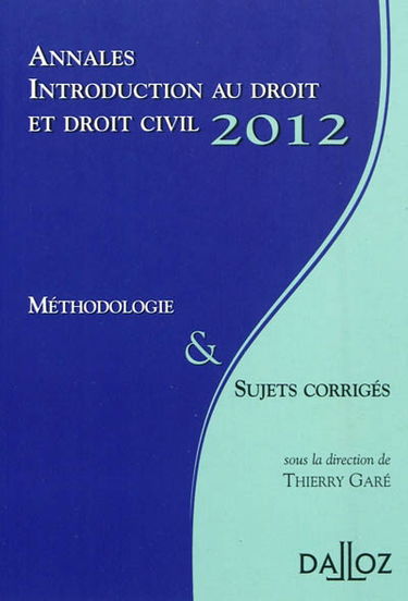 Annales introduction au droit et droit civil 2012 : méthologie & sujets corrigés