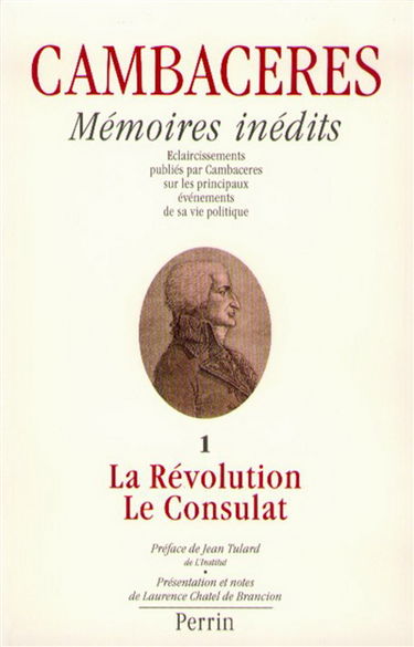 Mémoires inédits de Cambacérès. Vol. 1. La Révolution et le Consulat