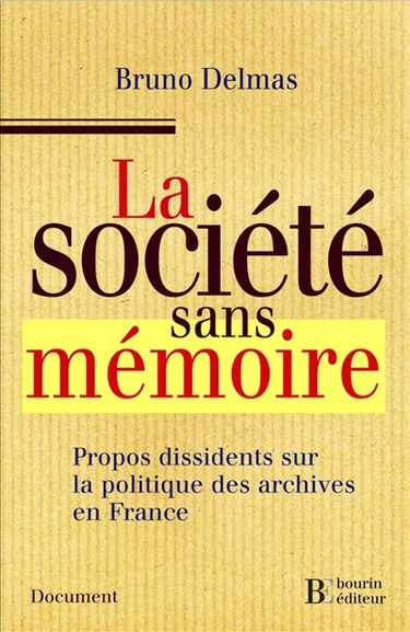 La société sans mémoire : propos dissidents sur la politique des archives en France