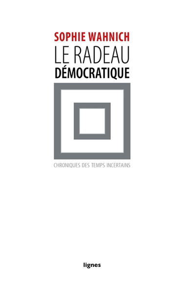 Le radeau démocratique : chroniques des temps incertains
