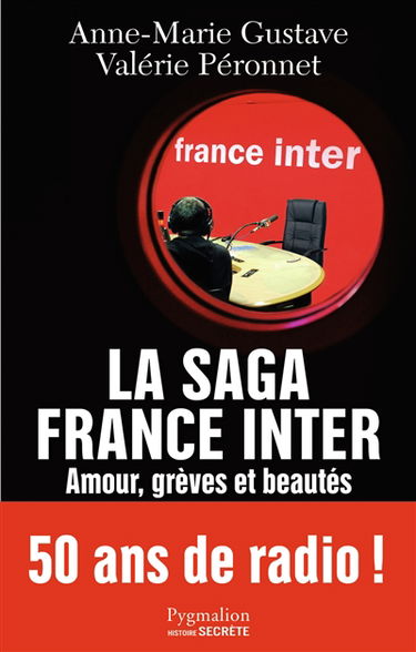 La saga France Inter : amour, grèves et beautés : 50 ans de radio