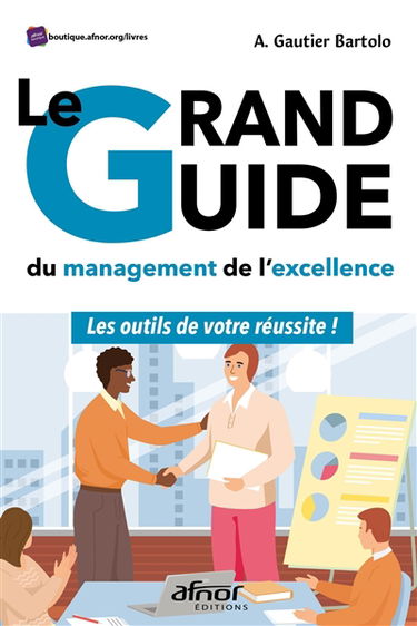 Le grand guide du management de l'excellence : les outils de votre réussite !