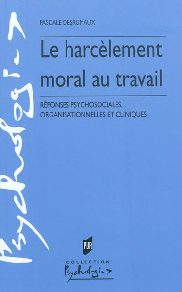 Le harcèlement moral au travail : réponses psychosociales, organisationnelles et cliniques
