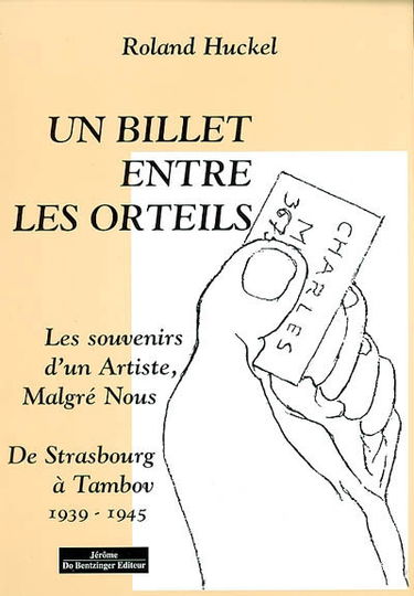 Un billet entre les orteils : les souvenirs d'artiste malgré-nous : de Strasbourg à Tambov, 1939-1945