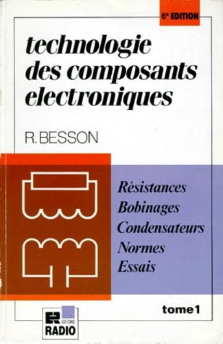 Technologie des composants électroniques. Vol. 1. Résistances, bobinages, condensateurs, normes, essais