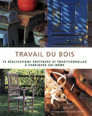Travail du bois : 18 réalisations rustiques et traditionnelles à fabriquer soi-même