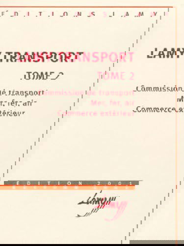 Lamy transport: Tome 2, Commission de transport, Mer, fer, air, Commerce extérieur, édition 2001
