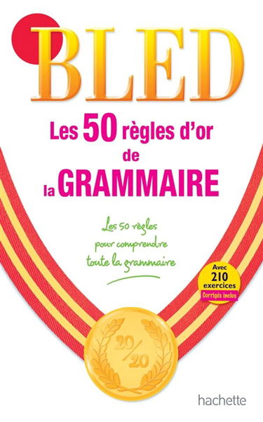 Les 50 règles d'or de la grammaire : avec 210 exercices corrigés inclus