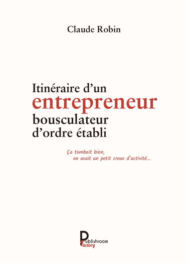 Itineraire d'un entrepreneur bousculateur d'ordre établi