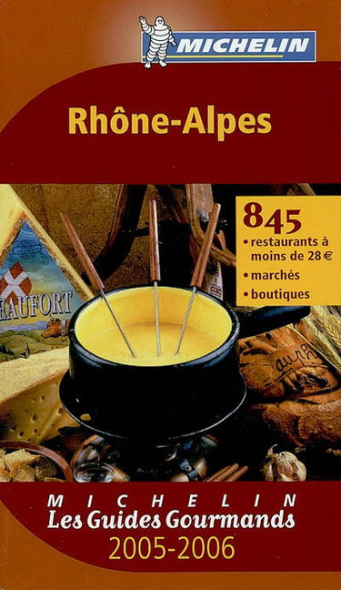 Rhône-Alpes 2005-2006 : 845 restaurants à moins de 28 euros, marchés, boutiques