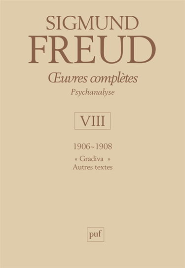 Oeuvres complètes : psychanalyse. Vol. 8. 1906-1908 : Gradiva, autres textes