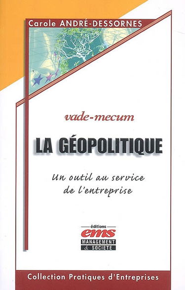 La géopolitique : un outil au service de l'entreprise : vade-mecum