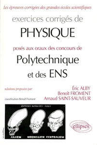 Exercices corrigés de physique posés aux oraux de polytechnique et des ENS
