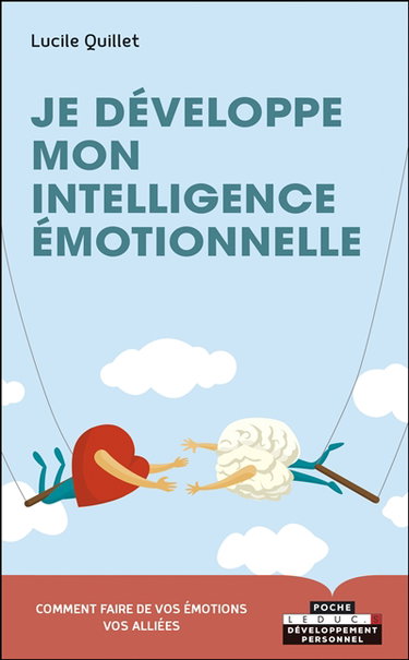 Je développe mon intelligence émotionnelle : envers soi-même, en couple, en famille, entre amis, au travail