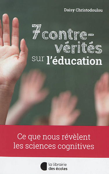 7 contre-vérités sur l'éducation : ce que nous révèlent les sciences cognitives