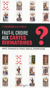 Faut-il croire aux cartes divinatoires ? : tarots, techniques de tirages, oracles, interprétations