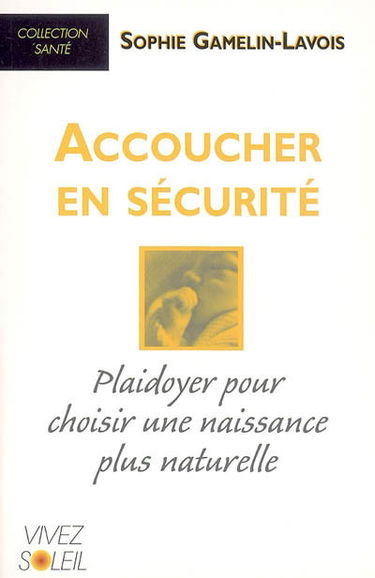 Accoucher en sécurité : plaidoyer pour choisir une naissance plus naturelle