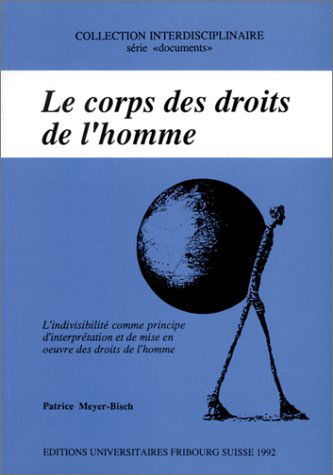 Le Corps des droits de l'homme : l'indivisibilité comme principe d'interprétation et de mise en oeuvre des droits de l'homme