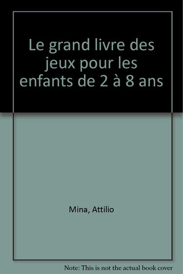 Le grand livre des jeux pour les enfants de 2 à 8 ans