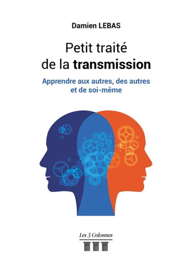 Petit traité de la transmission : Apprendre aux autres, des autres et de soi-même